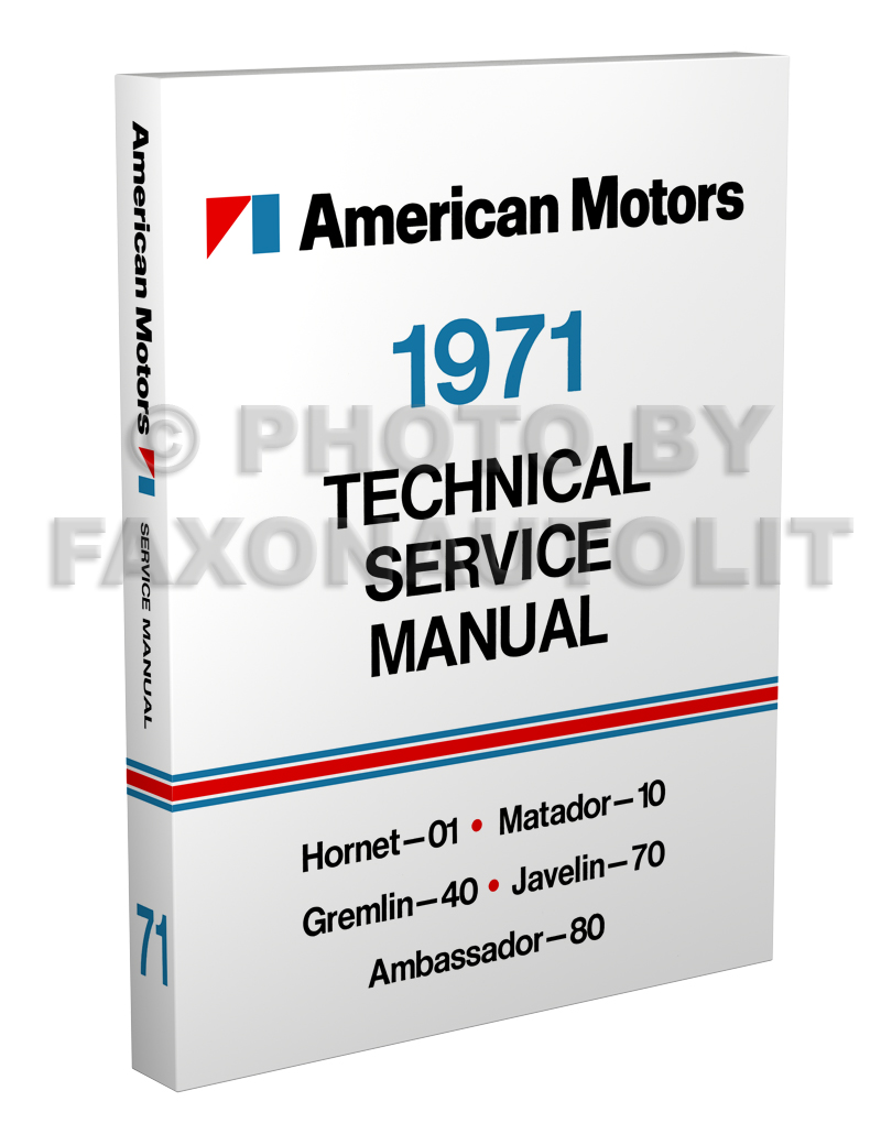 1971 AMC Shop Manual Reprint: AMX, Javelin, Hornet/Gremlin/etc