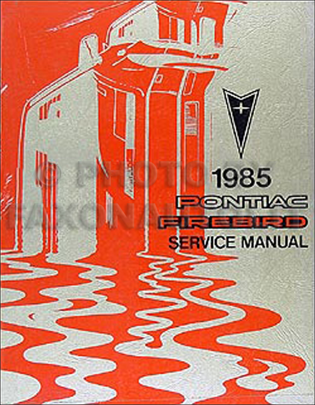 PONTIAC 1985 FIREBIRD FACTORY SERVICE MANUAL GENERAL MOTORS CORPORATION